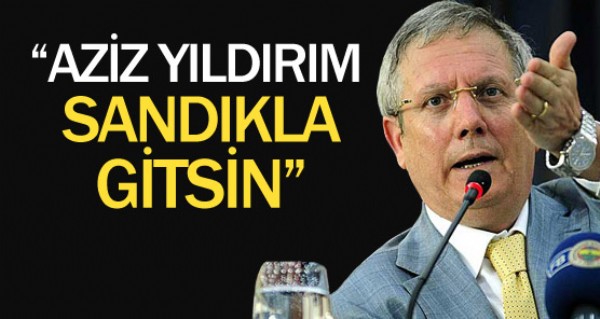 Aziz Yldrm sandkla gitsin